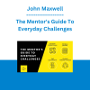 John Maxwell - The Mentor's Guide To Everyday Challenges