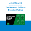 John Maxwell - The Mentor's Guide to Decision Making