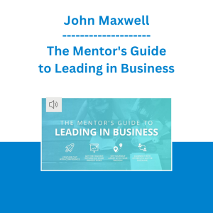 John Maxwell - The Mentor's Guide to Leading in Business