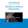 John Maxwell - The Mentor's Guide to Relationships