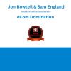 Jon Bowtell & Sam England - eCom Domination