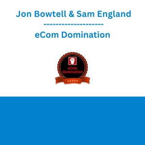 Jon Bowtell & Sam England - eCom Domination