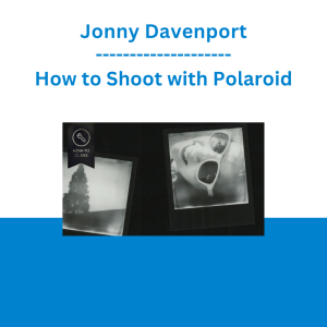 Jonny Davenport - How to Shoot with Polaroid