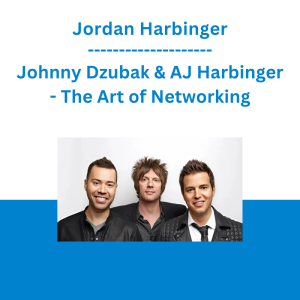 Jordan Harbinger, Johnny Dzubak & AJ Harbinger - The Art of Networking
