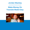 Jordan Mackey - Make Money On Youtube Made Easy