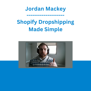 Jordan Mackey - Shopify Dropshipping Made Simple