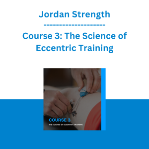 Jordan Strength - Course 3: The Science of Eccentric Training