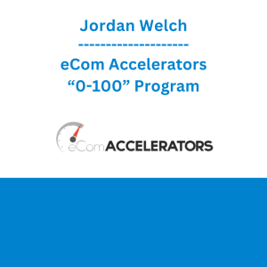 Jordan Welch - eCom Accelerators “0-100” Program