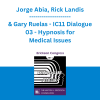 Jorge Abia, Rick Landis & Gary Ruelas - IC11 Dialogue 03 - Hypnosis for Medical Issues