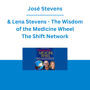 José Stevens & Lena Stevens - The Wisdom of the Medicine Wheel - The Shift Network