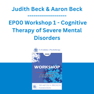 Judith Beck & Aaron Beck - EP00 Workshop 1 - Cognitive Therapy of Severe Mental Disorders