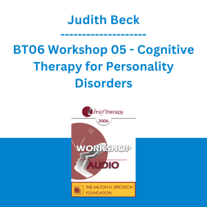 Judith Beck - BT06 Workshop 05 - Cognitive Therapy for Personality Disorders