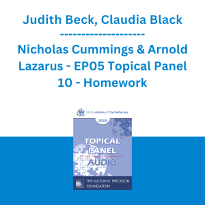 Judith Beck, Claudia Black, Nicholas Cummings & Arnold Lazarus - EP05 Topical Panel 10 - Homework