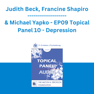 Judith Beck, Francine Shapiro & Michael Yapko - EP09 Topical Panel 10 - Depression