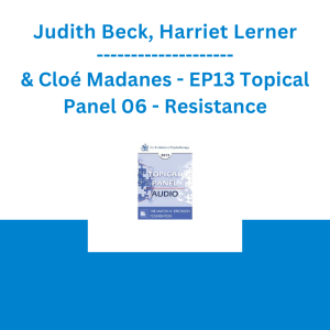 Judith Beck, Harriet Lerner & Cloé Madanes - EP13 Topical Panel 06 - Resistance