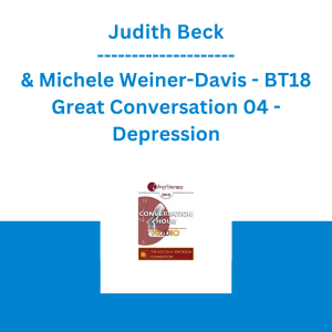 Judith Beck & Michele Weiner-Davis - BT18 Great Conversation 04 - Depression