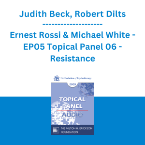 Judith Beck, Robert Dilts, Ernest Rossi & Michael White - EP05 Topical Panel 06 - Resistance