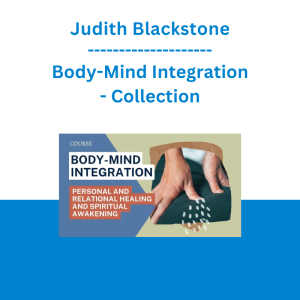 Judith Blackstone - Body-Mind Integration: Personal and Relational Healing and Spiritual Awakening - Collection