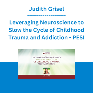 Judith Grisel - Leveraging Neuroscience to Slow the Cycle of Childhood Trauma and Addiction - PESI