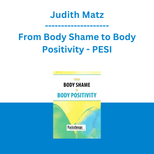Judith Matz - From Body Shame to Body Positivity - PESI
