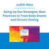 Judith Matz - Sizing Up Our Strategies: Best Practices to Treat Body Shame and Chronic Dieting