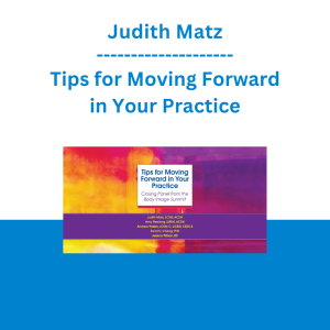 Judith Matz - Tips for Moving Forward in Your Practice