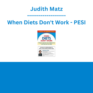 Judith Matz - When Diets Don't Work: 3 Steps to Transform Your Relationship with Food and Your Body - PESI