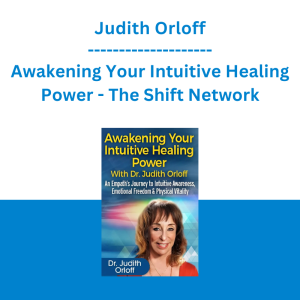 Judith Orloff - Awakening Your Intuitive Healing Power - The Shift Network