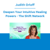 Judith Orloff - Deepen Your Intuitive Healing Powers - The Shift Network