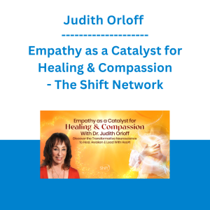 Judith Orloff - Empathy as a Catalyst for Healing & Compassion - The Shift Network