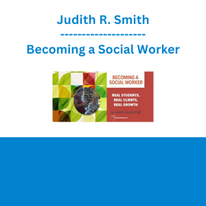 Judith R. Smith - Becoming a Social Worker - Real Students, Real Clients, Real Growth