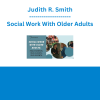 Judith R. Smith - Social Work With Older Adults: Real Students, Real Clients, Real Growth