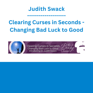 Judith Swack - Clearing Curses in Seconds - Changing Bad Luck to Good