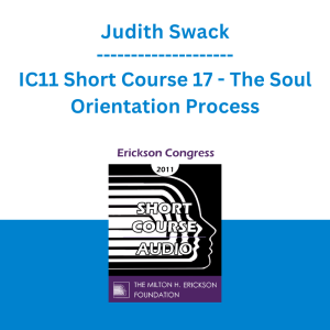Judith Swack - IC11 Short Course 17 - The Soul Orientation Process: A Hypnotic Approach to Furthering Enlightenment
