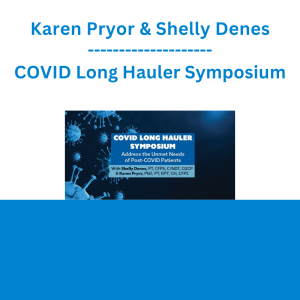 Karen Pryor & Shelly Denes - COVID Long Hauler Symposium: Address the Unmet Needs of Post-COVID Patients