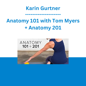 Karin Gurtner - Anatomy 101 with Tom Myers + Anatomy 201