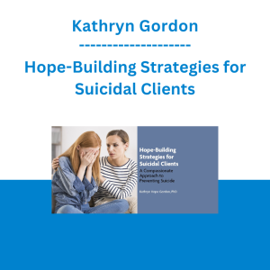 Kathryn Gordon - Hope-Building Strategies for Suicidal Clients