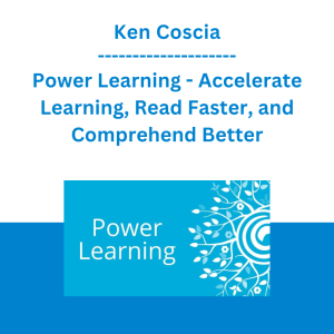Ken Coscia - Power Learning - Accelerate Learning, Read Faster, and Comprehend Better
