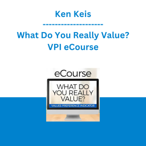Ken Keis  - What Do You Really Value? VPI eCourse