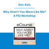Ken Keis - Why Aren't You More Like Me? - A PSI Workshop