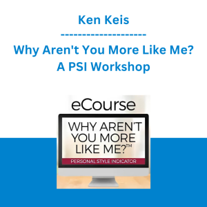 Ken Keis - Why Aren't You More Like Me? - A PSI Workshop