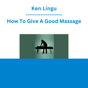 Ken Lingu - How To Give A Good Massage