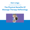 Ken Lingu - The Physical Benefits Of Massage Therapy Reflexology