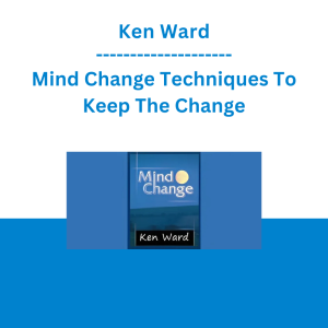 Ken Ward - Mind Change Techniques To Keep The Change