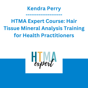 Kendra Perry - HTMA Expert Course: Hair Tissue Mineral Analysis Training for Health Practitioners