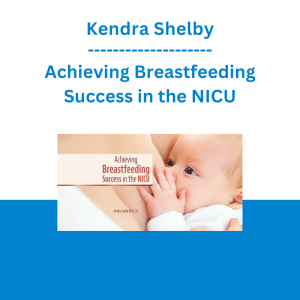 Kendra Shelby - Achieving Breastfeeding Success in the NICU