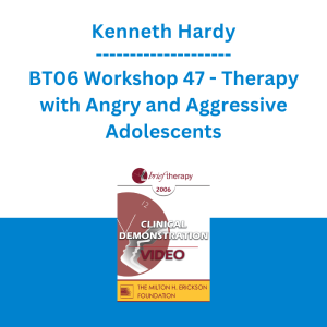 Kenneth Hardy - BT06 Workshop 47 - Therapy with Angry and Aggressive Adolescents: A Systemic Approach Treatment