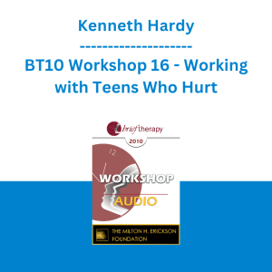 Kenneth Hardy - BT10 Workshop 16 - Working with Teens Who Hurt: A Strengths-Based Approach