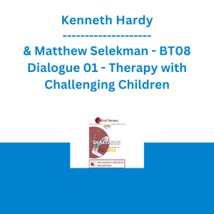 Kenneth Hardy & Matthew Selekman - BT08 Dialogue 01 - Therapy with Challenging Children