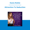 Kezia Noble - Attraction To Seduction